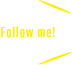 Follow me！